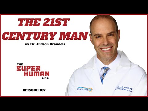 Optimizing Manhood & The 21st Century Man w/ Dr. Judson Brandeis | THE SUPER HUMAN LIFE EP. 107