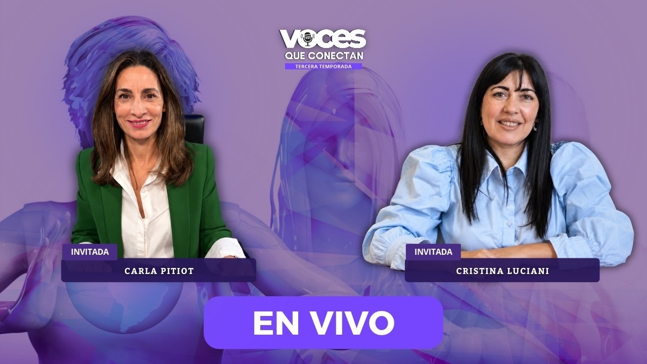 Voces que Conectan: Carla Pitiot y Cristina Luciani hablan de liderazgo, mujeres y transformación