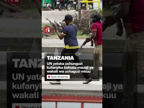 Tanzania: UN yataka uchunguzi kufanyika juu ya mauaji ya wakati wa uchaguzi