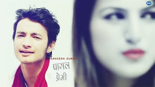 pagal premi by sandesh subedi  latest nepali pop s