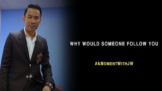 A Moment With JW | Why Would Someone Follow You