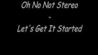 Let&#39;s Get It Started - Oh No Not Stereo  * Lyrics *