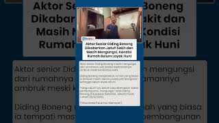 Aktor Senior Diding Boneng Jatuh Sakit dan Masih Mengungsi, Kondisi Rumah Belum Layak Huni