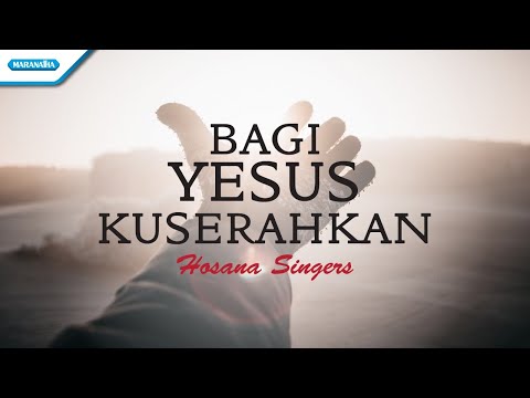Bagi Yesus Kuserahkan - Hosana Singers (Official lyric video)