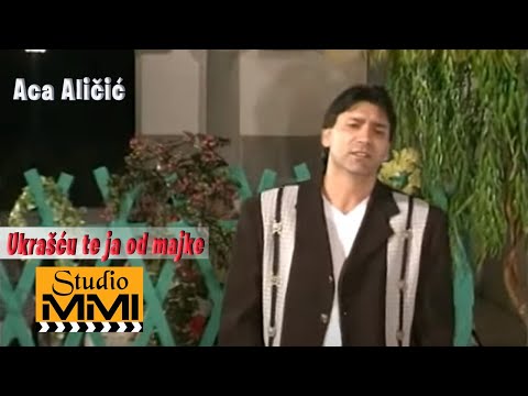 Aca Alicic - Ukrascu te ja od majke