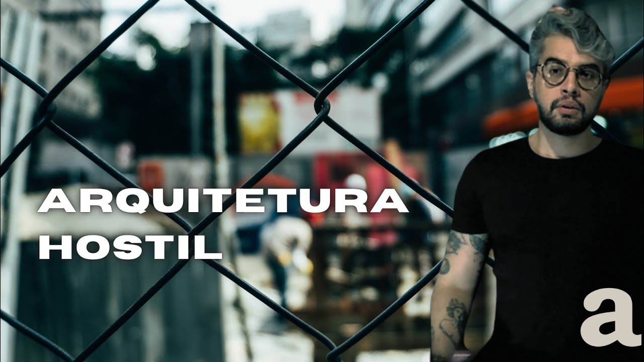 ARQUITETURA HOSTIL: por que o direito à cidade é para poucos?