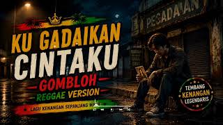 Download lagu KU GADAIKAN CINTAKU - Gombloh | Reggae Version | Lagu Kenangan Nostalgia Indonesia mp3