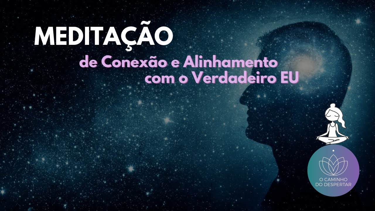 Meditação de Conexão e Alinhamento com o Verdadeiro EU 🙏