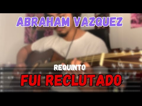[TABS] Fui Reclutado / Abraham Vázquez - REQUINTO - Guitarra