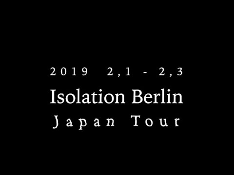 Isolation Berlin - Japan Tour 2019