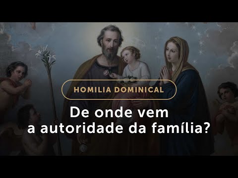 Homilia da Sagrada Família: De onde vem a autoridade da família? (Domingo, #537)
