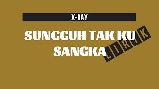 Download lagu X Ray Sungguh Tak Ku Sangka... mp3