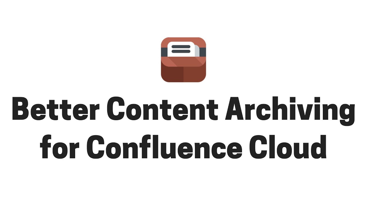 Better Content Archiving for Confluence Cloud