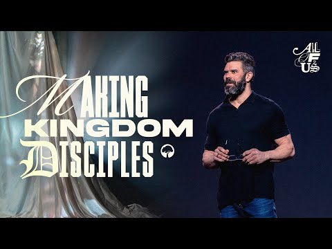 "Making Kingdom Disciples" - All Of Us