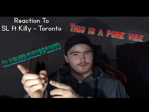 Reaction To [SL ft Killy - Toronto ca  (Official Music Video)]