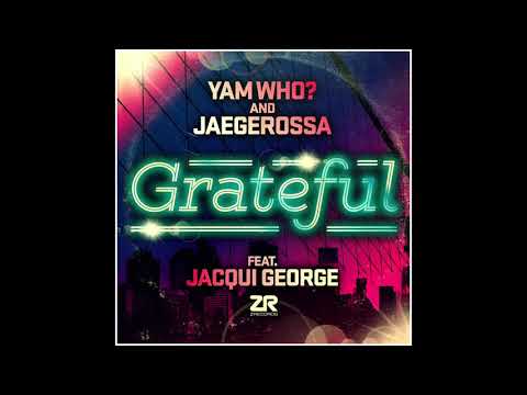 Yam Who? & Jaegerossa   Grateful feat  Jacqui George Tweaked Mix