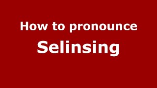 How to pronounce Selinsing