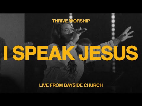 I Speak Jesus (Live from Bayside Church) - Thrive Worship