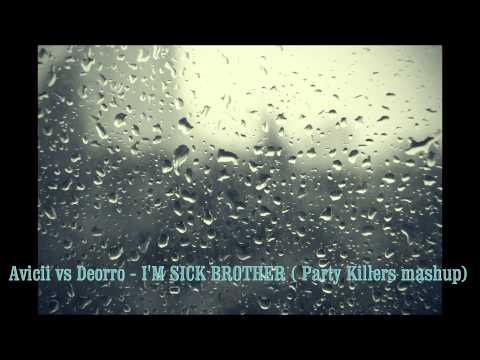 Avicii vs Deorro - I'M SICK BROTHER (Party Killer mashup)