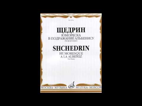 Shchedrin  Humoresque and A la Albeniz