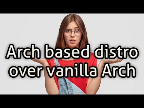 Arch based distro over vanilla Arch