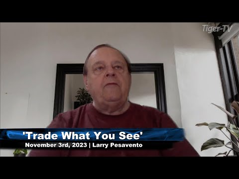 November 3rd, Trade What You See with Larry Pesavento on TFNN - 2023
