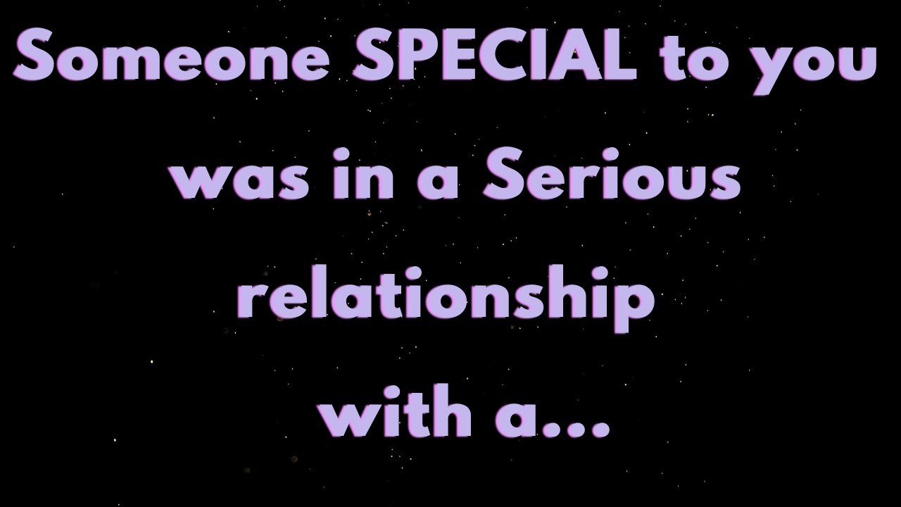 Someone SPECIAL to you was in a serious relationship with a... |Angels say | Angel says |