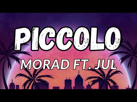 MORAD ft. JUL - PICCOLO (letra/lyrics)