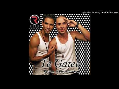 Reykon, Pipe Calderon - Te Gateo