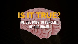 Do we really use only 10 percent of our brain