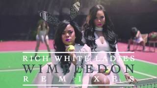 Rich White Ladies - Wimbledon (Bojan & Bill Coleman On Fleek Remix)