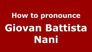 How to pronounce Giovan Battista Nani