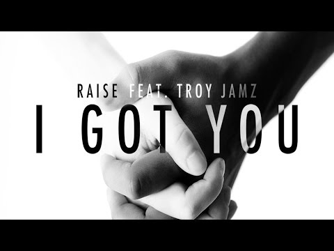 Raise - I Got You (Lyric Video) feat. Troy Jamz