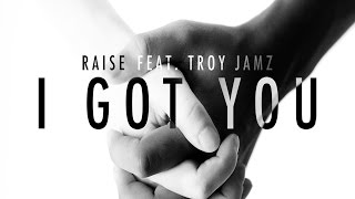 Raise - I Got You (Lyric Video) feat. Troy Jamz
