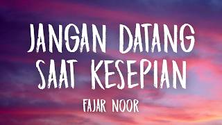 Download lagu Jangan Datang Saat Kesepian - Fajar Noor (Lirik) mp3