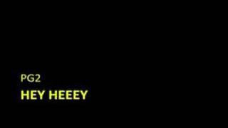PG2 - Hey heeey