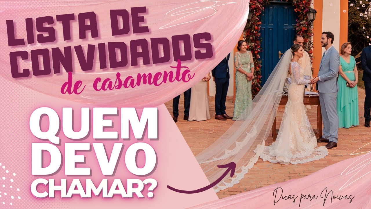 QUEM CONVIDAR PARA O CASAMENTO? LISTA DE CONVIDADOS DE CASAMENTO: Como fazer a lista de casamento?