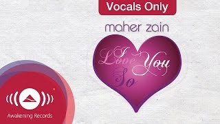 Maher Zain - I Love you so | Vocals Only (Lyrics)