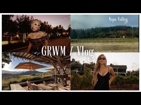 GRWM / Vlog in Napa