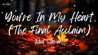 Rod Stewart - You're In My Heart (The Final Acclaim) (Lyrics)