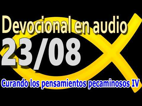 Devocional en audio 23/08 - Curando los pensamientos pecaminosos IV