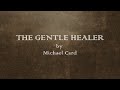The Gentle Healer - Michael Card - w lyrics