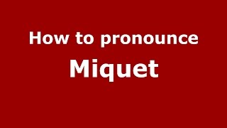 How to pronounce Miquet