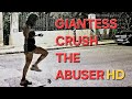 Giantess Crush The Abuser HD 1080p