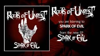 Roots Of Unrest - Spark Of Evil