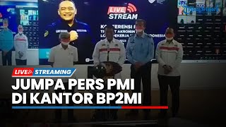 LIVE: Sekretaris Utama BP2MI Rinardi dalam Jumpa Pers bersama Palang Merah Indonesia (PMI)