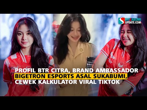 Profil BTR Citra, Brand Ambassador Bigetron Esports asal Sukabumi, Cewek Kalkulator Viral TikTok