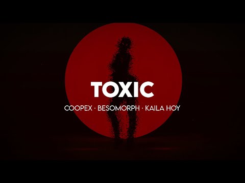Coopex & Besomorph - Toxic (feat. Kaila Hoy)