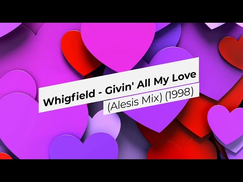 Whigfield - Givin' All My Love (Alesis Edit Mix) - (1998)
