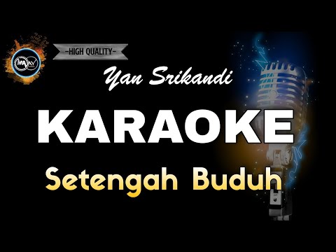 SETENGAH BUDUH YAN SRIKANDI - KARAOKE